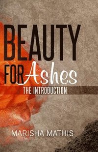 bokomslag Beauty for Ashes: The Introduction