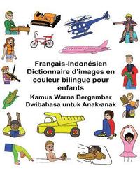 bokomslag Français-Indonésien Dictionnaire d'images en couleur bilingue pour enfants Kamus Warna Bergambar Dwibahasa untuk Anak-anak