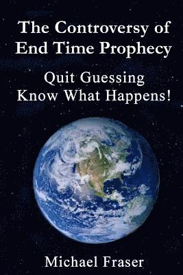 bokomslag The Controversy of End Time Prophecy: Quit Guessing Know What Happens!