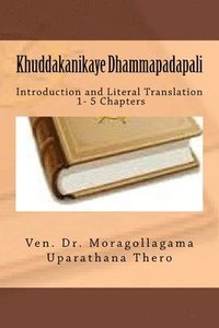 bokomslag Khuddakanikaya Dhammapadapali: Introduction and Literal Translation