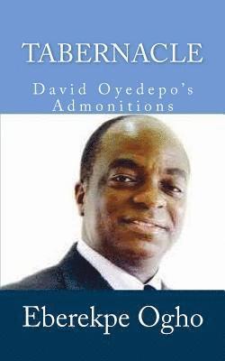 Eberekpe Whyte Ogho - Tabernacle: David Oyedepo's Admonitions, Häftad