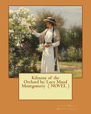 Kilmeny of the Orchard by: Lucy Maud Montgomery ( NOVEL ) 1