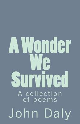 John Daly - A Wonder We Survived: A Collection of Poems, Häftad
