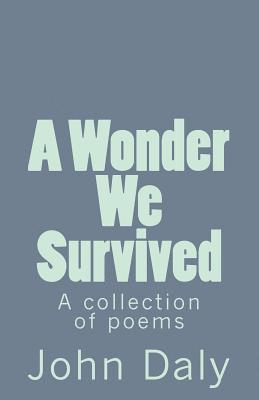 A Wonder We Survived: A Collection of Poems 1