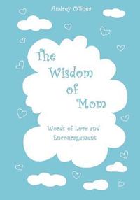 bokomslag The Wisdom of Mom - Large Print Version: Words of Love and Encouragement