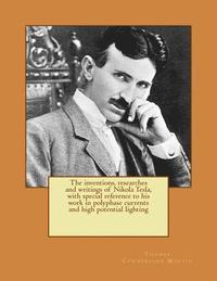bokomslag The inventions, researches and writings of Nikola Tesla, with special reference to his work in polyphase currents and high potential lighting