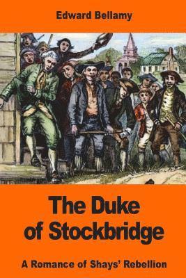 The Duke of Stockbridge: A Romance of Shays' Rebellion 1