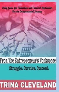 bokomslag From The Entrepreneurs Workspace: Struggle. Survive. Succeed.