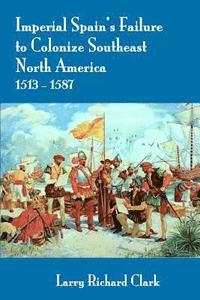 bokomslag Imperial Spain's Failure to Colonize Southeast North America 1513-1587