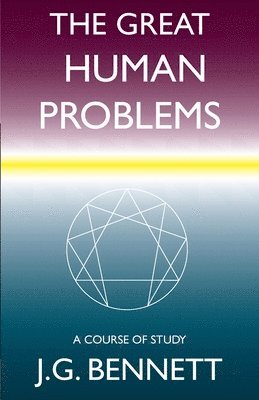 J. G. Bennett - The Great Human Problems: A Study Course, Häftad