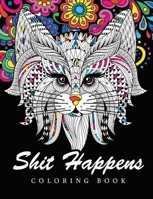 Shit Happens Coloring Book: Adult Coloring Books Stress Relieving 1