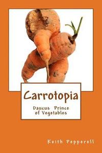 bokomslag Carrotopia: Daucus Prince of Vegetables