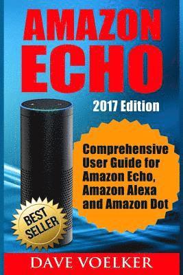 bokomslag Amazon Echo: 2017 Edition- Comprehensive User Guide for Amazon Echo, Amazon Alexa and Amazon Dot