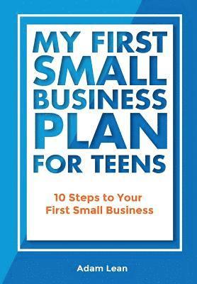 Adam Lean - My First Small Business Plan for Teens: 10 Steps to Your First Small Business, Häftad