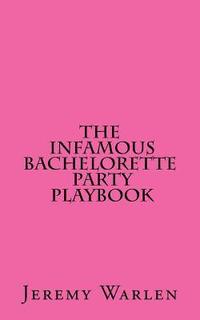 bokomslag The Infamous Bachelorette Party Playbook: A Scavenger Hunt For The Mild & The Wild