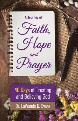 bokomslag A Journey of Faith, Hope, and Prayer: 40 Days of Trusting and Believing God