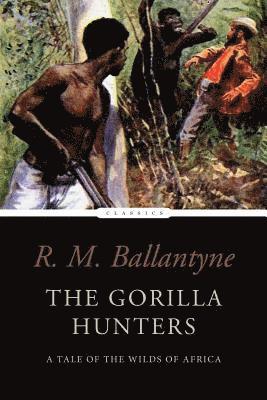 bokomslag The Gorilla Hunters: A Tale of the Wilds of Africa