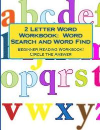 bokomslag 2 Letter Word Workbook: Word Search and Word Find: Beginner Reading Workbook! Circle the Answer