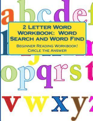 2 Letter Word Workbook: Word Search and Word Find: Beginner Reading Workbook! Circle the Answer 1