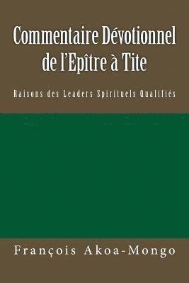 bokomslag Commentaire Dévotionnel sur l'Epître à Tite: Raisons de Leaders Spirituels Qualifiés