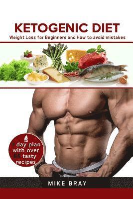 bokomslag Ketogenic Diet: Weight Loss For Beginners and How to avoid mistakes (cookbook guide + free day plan with tasty recipes)