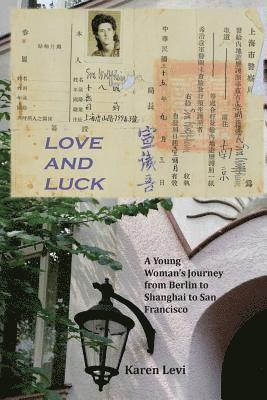 bokomslag Love and Luck: A Young Woman's Journey from Berlin to Shanghai to San Francisco