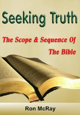 Seeking Truth: The Scope And Sequence Of The Bible 1