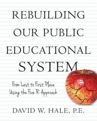 bokomslag Rebuilding Our Public Educational System: From Last to First Place Using the Five R Approach