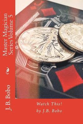 J. B. Bobo - Master Magician Series Volume 5: Watch This!, Häftad
