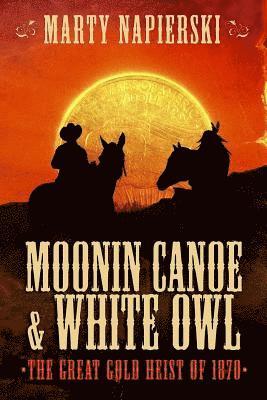 bokomslag Moonin Canoe & White Owl 1: The Great Gold Heist of 1870