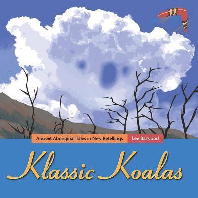 Klassic Koalas: Ancient Aboriginal Tales In New Retellings (Trade Color Edition) 1