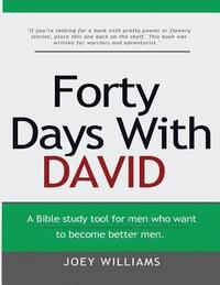 bokomslag Forty Days With David: A tool for men who want to become better men.