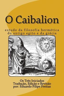 bokomslag O Caibalion: Estudo Da Filosofia Hermética Do Antigo Egito E Da Grécia