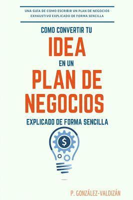 bokomslag Como convertir tu idea en un plan negocio explicado de forma simple: Una guia de como escribir un plan de negocios exhaustivo de forma sencilla