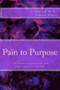 bokomslag "Pain to Purpose": "The stories of women who went from tragedy to triumph"