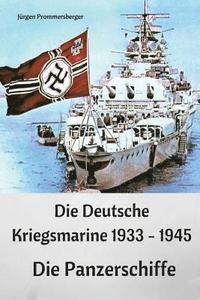 bokomslag Die Deutsche Kriegsmarine 1933 - 1945: Die Panzerschiffe