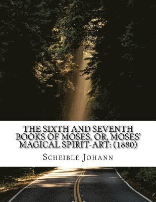 Ennemoser Joseph, Scheible Johann - The sixth and seventh books of Moses, or, Moses' magical spirit-art: (1880), Häftad