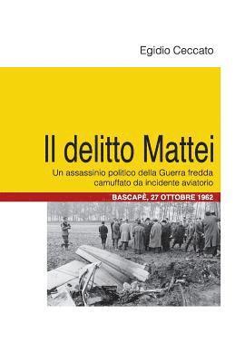 bokomslag Il delitto Mattei: Un assassinio politico della Guerra fredda camuffato da incidente aviatorio