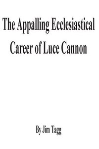 bokomslag The Appalling Ecclesiastical Career of Luce Cannon