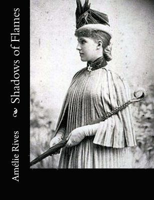Amelie Rives - Shadows of Flames, Häftad