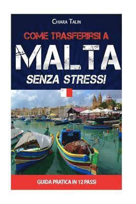 Come trasferirsi a Malta senza stress!: Guida pratica in 12 passi 1