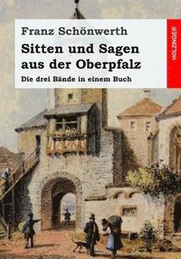 bokomslag Sitten und Sagen aus der Oberpfalz: Die drei Bände in einem Buch