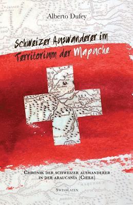 Regula Ochsenbein - Schweizer Auswanderer im Territorium der Mapuche: Chronik Der Schweizer Auswanderer In Der Araucanía (Chile), Häftad