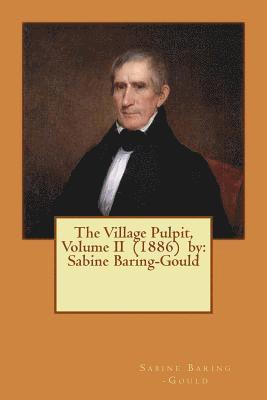 The Village Pulpit, Volume II (1886) by: Sabine Baring-Gould 1