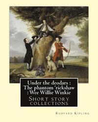 bokomslag Under the deodars: The phantom 'rickshaw: Wee Willie Winkie. By: Rudyard Kipling: Short story collections