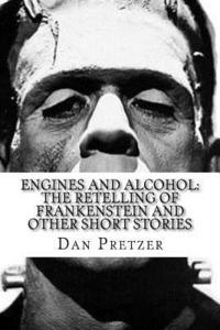 bokomslag Engines and Alcohol: The Retelling of Frankenstein and Other Short Stories