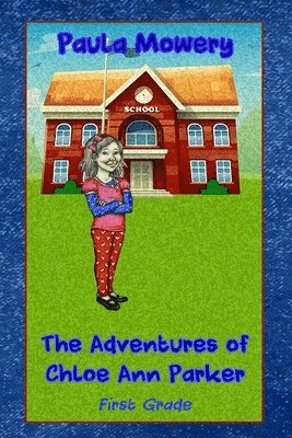 The Adventures of Chloe Ann Parker: 1st Grade 1