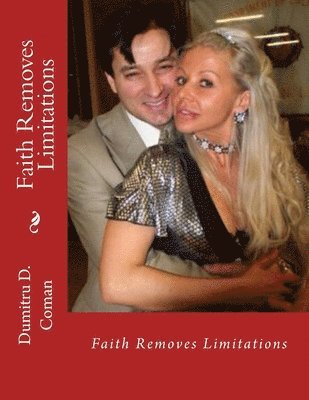 Dumitru D. Coman - Faith Removes Limitations, Häftad