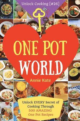 bokomslag Welcome to One Pot World: Unlock EVERY Secret of Cooking Through 500 AMAZING One Pot Recipes (One Pot Meals, One Pot Dinners, One Pot Cookbook,