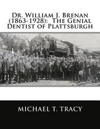 bokomslag Dr. William J. Brenan (1863-1928): The Genial Dentist of Plattsburgh